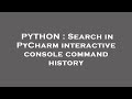 PYTHON : Search in PyCharm interactive console command history