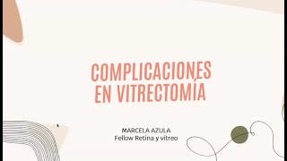 Complicaciones en vitrectomía - Dra Marcela Azula