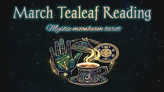 🌷 MARCH 🌷 Channelled Tealeaf Session With Additional Messages For Each Zodiac. Timestamped ⏰️