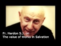 Fr. John Hardon S.J. on the importance of works in salvation