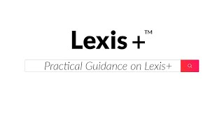 Practical Guidance on Lexis+