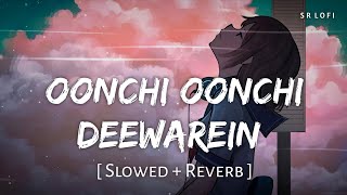 Oonchi Oonchi Deewarein (Slowed + Reverb) | Arijit Singh | Yaariyan 2 | SR Lofi