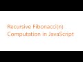 Recursive Fibonacci Number Computation In JavaScript