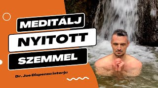 Meditálj nyitott szemmel - Dr. Joe Dispenza interjú magyarul