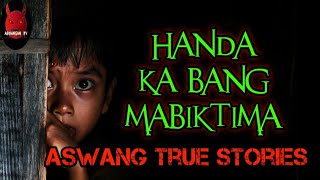 Handa Ka Bang Mabiktima | Aswang True Stories