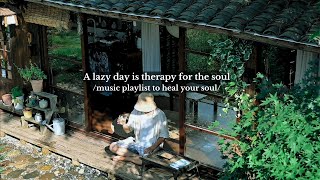 A lazy day is therapy for the soul - /relaxing music playlist for your soul/