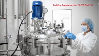 Good Manufacturing Practices-Building Requirements 21 CFR Part 211, ICH Q7, EU GMP