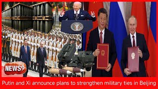 Putin and Xi announce plans to strengthen military ties in Beijing __NEWS9