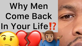 5 Reasons Why Men Always COME BACK In Your Life!!