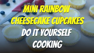 Mini Rainbow Cheesecake Cupcakes Do It Yourself Cooking