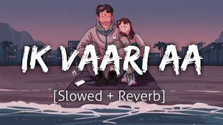 Ik Vaari Aa [Slowed+Reverb] | Arijit Singh | Lofi | Textaudio