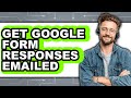 How to Get Google Form Responses Emailed - Step by Step