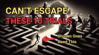 10 Spiritual Trials Only Chosen Ones Must Face And No Ones Talks About