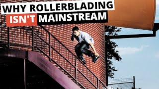 Why Rollerblading Isn't MAINSTREAM!