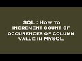 SQL : How to increment count of occurences of column value in MySQL