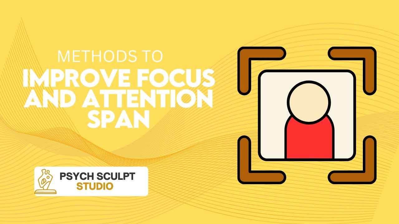 Methods To Improve Focus And Attention Span Youtube