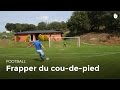 Technique pour marquer un but : frappe du cou de pied | Football