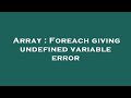Array : Foreach giving undefined variable error