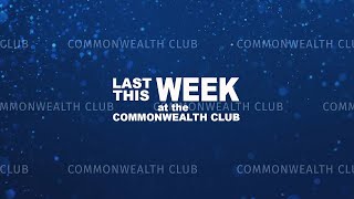 Commonwealth Club of California Week in Review