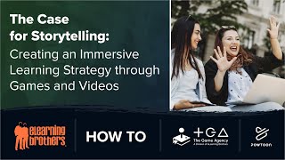 The Case for Storytelling: Creating an Immersive Learning Strategy through Games and Videos