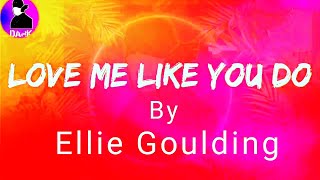 Ellie Goulding - Love Me Like You Do Lyrical - Dark
