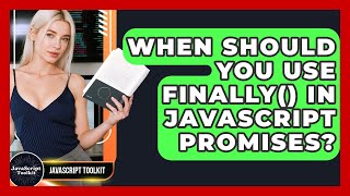 When Should You Use Finally() In JavaScript Promises? - JavaScript Toolkit