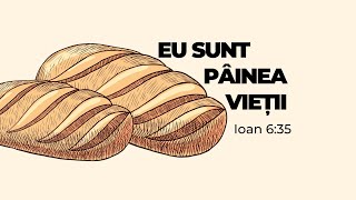 Eu sunt Pâinea vieții - Ioan 6:35