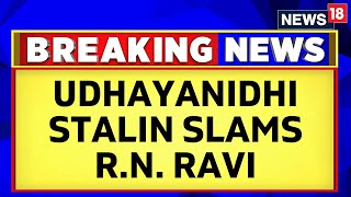 Tamil Nadu Politics | Udhayanidhi Stalin Hits Out At Governor R.N. Ravi | DMK | MK Stalin | News18