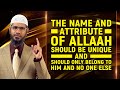 The Name and Attribute of Allah should be Unique and should Only belong to Him and no one else