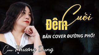 Đêm Cuối - Bản Cover Đường Phố Hay Nhất | PHƯƠNG DUNG Official St : Ngọc Sơn ||