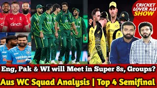 Eng, Pak & WI will Meet in T20 WC Super 8s, Groups | Top 4 Semifinalists? | AUS WC Squad Analysis