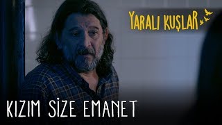 Kızım size emanet | Yaralı Kuşlar 134. Bölüm