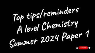 A LEVEL CHEMISTRY 2024 - TOP TIPS/REMINDERS PAPER 1 (PHYSICAL & INORGANIC)