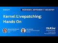 Mentorship Session: Kernel Livepatching: Hands On