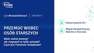 Cykl #EneaDlaPokoleń, odcinek 7: PRZEMOC WOBEC OSÓB STARSZYCH - gdzie szukać pomocy?