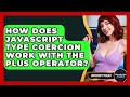 How Does JavaScript Type Coercion Work With The Plus Operator? - JavaScript Toolkit
