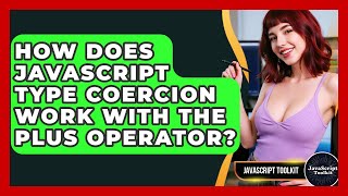 How Does JavaScript Type Coercion Work With The Plus Operator? - JavaScript Toolkit