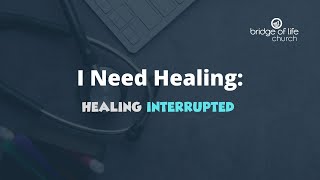 I Need Healing: Healing Interrupted