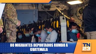 80 migrantes deportados rumbo a Guatemala