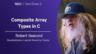 Composite Array Types in C - Robert Seacord - NDC TechTown 2025