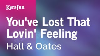 You've Lost That Lovin' Feeling - Hall & Oates | Karaoke Version | KaraFun