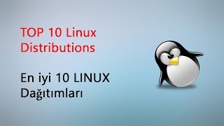 TOP 10 Linux  Distributions - En iyi 10 LINUX Dağıtımları