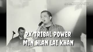 2x tribal power (Rinte-a) - min hlan lai khan