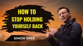 How to Stop Holding Yourself Back | Simon Sinek on Breaking Through Mental Barriers