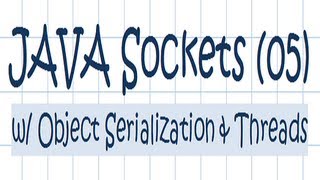 Sockets w/ Object Serialization and Threads - JAVA Tutorial [05]