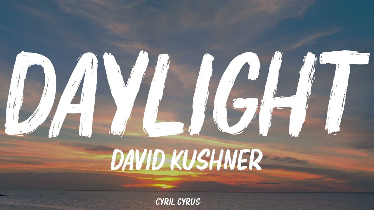 David Kushner - Daylight (Lyrics) "oh I Love It And I Hate It At The ...