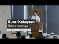 KUNCI KEKAYAAN SEBENARNYA | Ustadz Muhammad Nuzul Dzikri -hafizhahumullah-