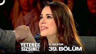 Yetenek Sizsiniz Türkiye 6. Sezon 39. Bölüm