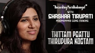 "Recording Paridhabangal" with Shashaa Tirupati - MARMAMAAI | Thittam Poattu Thirudura Kootam