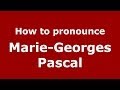 How to pronounce Marie-Georges Pascal (French/France) - PronounceNames.com